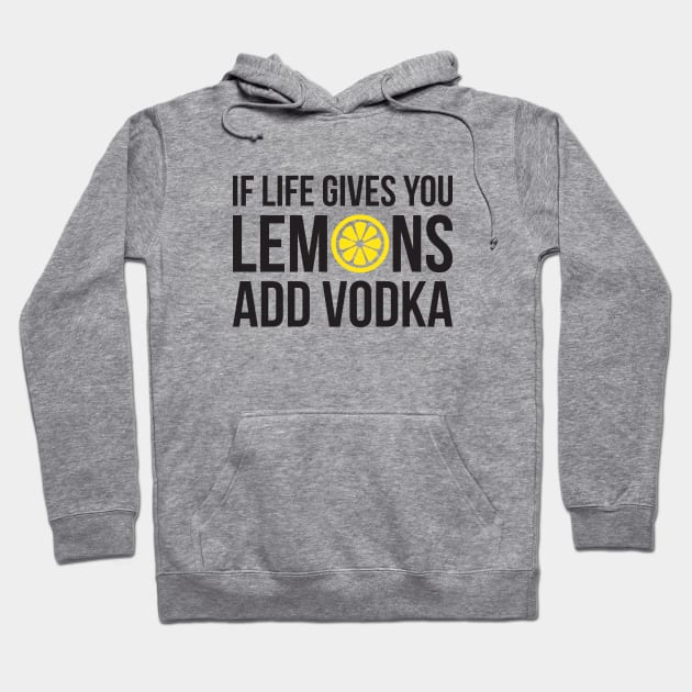 If life gives you Lemons add Vodka Hoodie by RedYolk